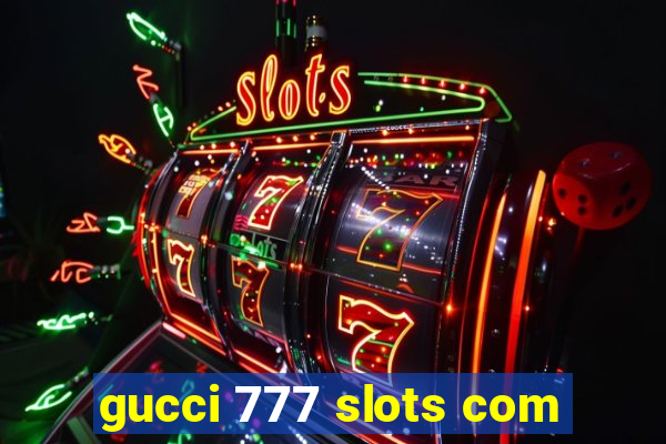 gucci 777 slots com